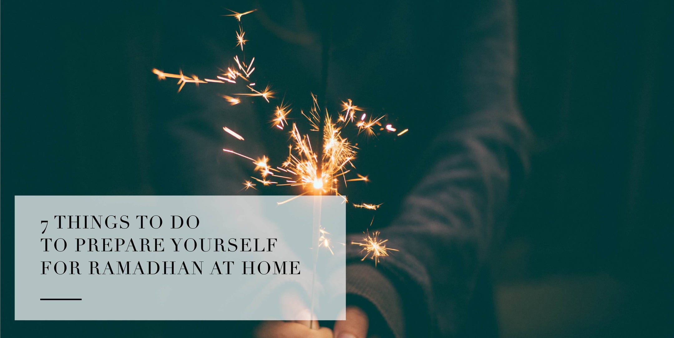7 things to do to prepare yourself for Ramadhan at home